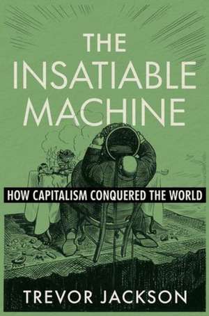 The Insatiable Machine de Trevor Jackson