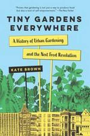 Tiny Gardens Everywhere de Kate Brown