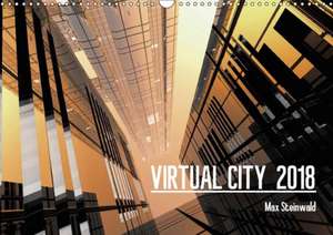 VIRTUAL CITY 2018 UK-Version (Wall Calendar 2018 DIN A3 Landscape) de Max Steinwald