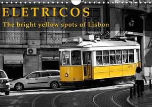 Eletricos - The bright yellow spots of Lisbon (Wall Calendar 2018 DIN A4 Landscape) Dieser erfolgreiche Kalender wurde dieses Jahr mit gleichen Bildern und aktualisiertem Kalendarium wiederveröffentlicht. de Thomas Erbacher