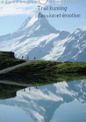 Trail Running Passion et émotion (Calendrier mural 2018 DIN A4 vertical) de Hervé Le Gac