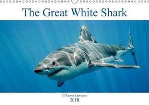 The Great White Shark: King of the Ocean (Wall Calendar 2018 DIN A3 Landscape) de Ramon Carretero