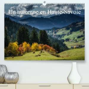 Un automne en Haute-Savoie(Premium, hochwertiger DIN A2 Wandkalender 2020, Kunstdruck in Hochglanz) de Alain Gaymard