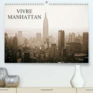 VIVRE MANHATTAN(Premium, hochwertiger DIN A2 Wandkalender 2020, Kunstdruck in Hochglanz) de Jean Luc ROLLIER