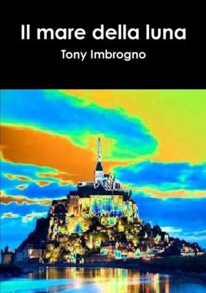 Il Mare Della Luna de Tony Imbrogno