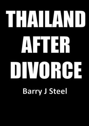 Thailand After Divorce de Barry J. Steel