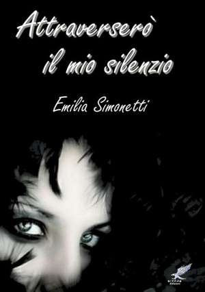 Attraversero Il Mio Silenzio de Emilia Simonetti