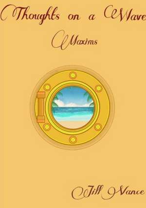 Thoughts on a Wave, Maxims de Jill Vance