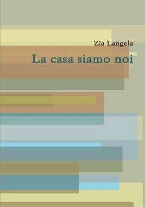 La Casa Siamo Noi de Zia Langela