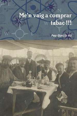 Me'n Vaig a Comprar Tabac !!! de Pep Garcia Illa