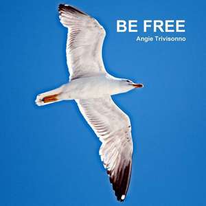 Be Free de Angie Trivisonno