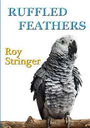 Ruffled Feathers de Roy Stringer