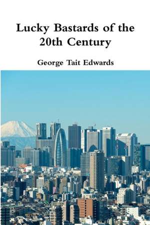 Lucky Bastards of the 20th Century de George Tait Edwards