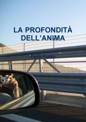 LA PROFONDITÀ DELL'ANIMA de Paolo Puddu