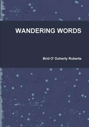 Wandering Words de Brid O' Doherty Roberts
