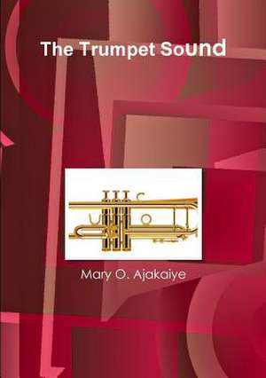 The Trumpet Sound de Mary O. Ajakaiye