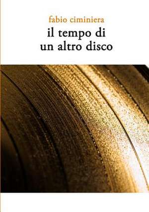 Il Tempo Di Un Altro Disco de Fabio Ciminiera