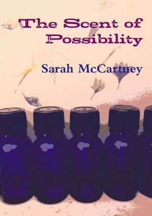 The Scent of Possibility de Sarah McCartney