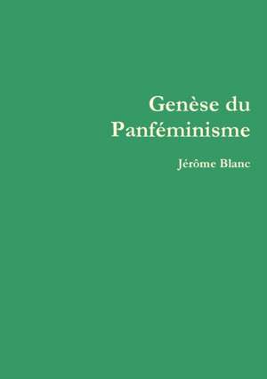 Gense du Panf¿minisme de Jérôme Blanc