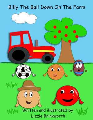 Billy the Ball Down on the Farm de Lizzie Brinkworth