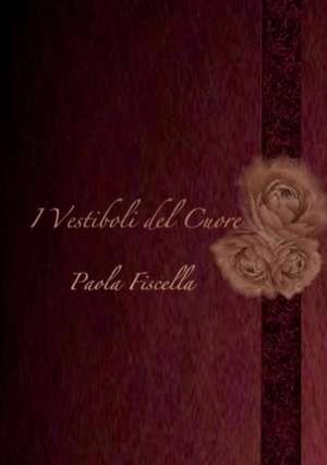 I Vestiboli del Cuore de Paola Fiscella