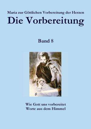 Die Vorbereitung - Band 8 de Zur Gottlichen Vorbereitung Der Herzen