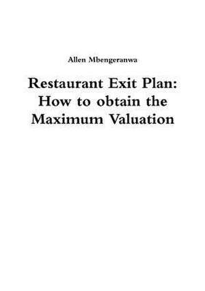 Restaurant Exit Plan: How to Obtain the Maximum Valuation de Allen Mbengeranwa