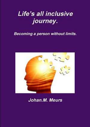 Life's All Inclusive Journey. de Johan M. Meurs