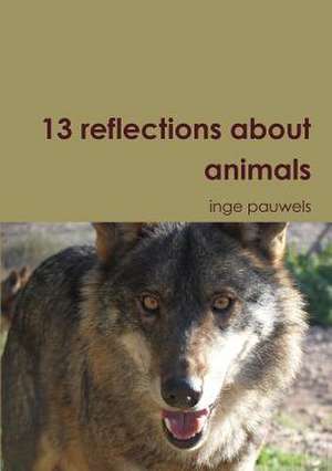 13 Reflections about Animals de Inge Pauwels