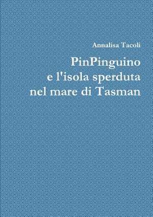 Pinpinguino E L'Isola Sperduta Nel Mare Di Tasman de Annalisa Tacoli