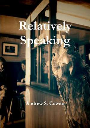 Relatively Speaking de Andrew S. Cowan