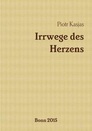 Irrwege Des Herzens de Piotr Kasjas