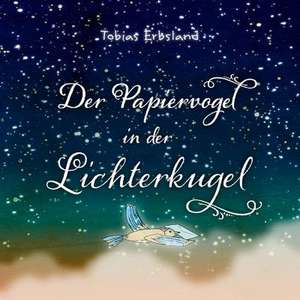 Der Papiervogel in Der Lichterkugel de Tobias Erbsland