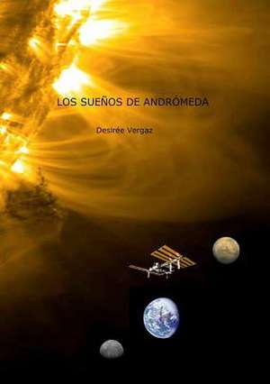 Los Suenos de Andromeda de Desiree Vergaz