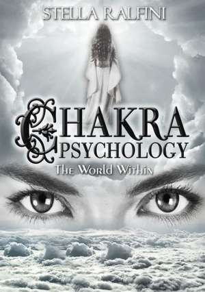 Chakra Psychology: The World Within de Stella Ralfini