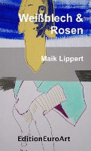 Weißblech & Rosen de Maik Lippert