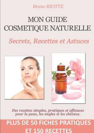 Mon Guide Cosmetique Naturelle de Bruno Riotte