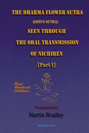 The Dharma Flower Sutra (Lotus Sutra) Seen Through the Oral Transmission of Nichiren [I] de Martin Bradley