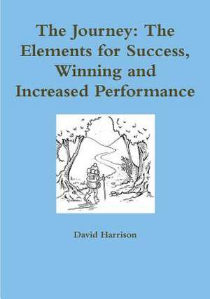 The Journey: The Elements for Success, Winning and Increased Performance de David Harrison