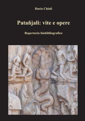 Patanjali: Vite E Opere de Dario Chioli