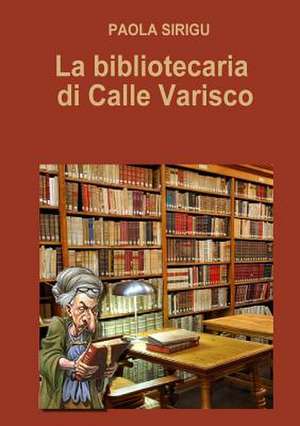 La Bibliotecaria Di Calle Varisco de Paola Sirigu