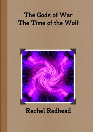 The Gods of War - The Time of the Wolf de Rachel Redhead