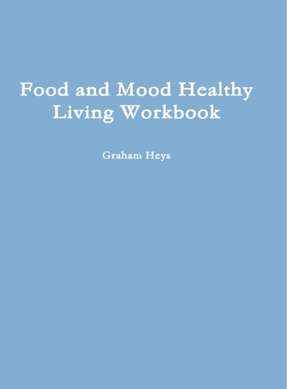 Food and Mood Healthy Living Workbook de Graham Heys