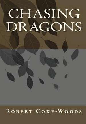 Chasing Dragons de Robert Coke-Woods