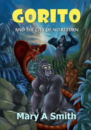 Gorito and the City of No Return de Marya Smith