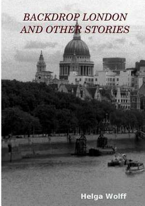 Backdrop London and Other Stories de Helga Wolff