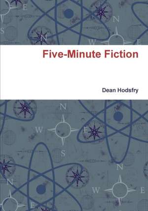 Five-Minute Fiction de Dean Hodsfry