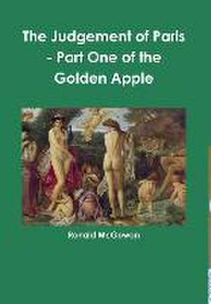 The Judgement of Paris - Part One of the Golden Apple de Ronald McGowan