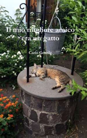 Il Mio Migliore Amico Era Un Gatto de Carlo Gentile