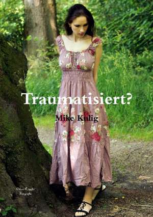 Traumatisiert? de Mike Kulig